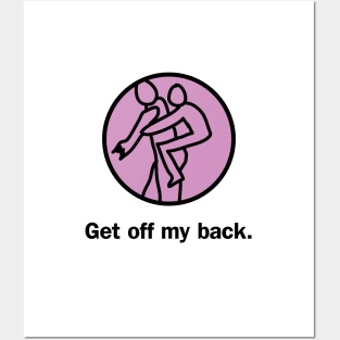 Get off my back Posters and Art